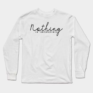 Nothing is Impossible Long Sleeve T-Shirt